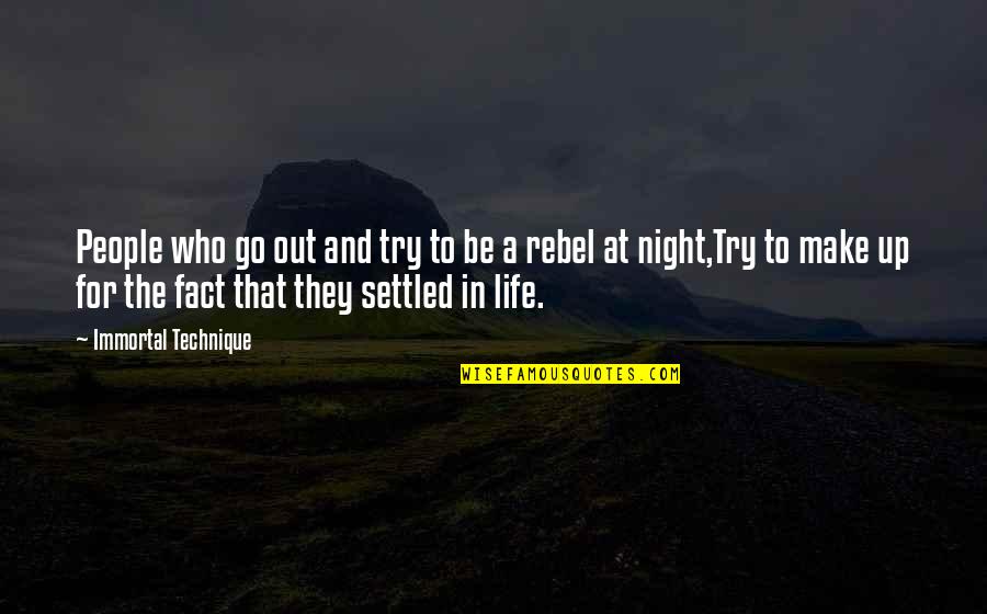 Fact And Life Quotes By Immortal Technique: People who go out and try to be Fact And Life Quotes By Immortal Technique: People who go out and try to be