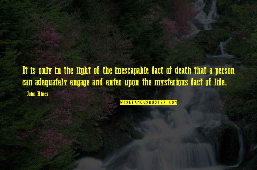 Fact And Life Quotes By John Hines: It is only in the light of the Fact And Life Quotes By John Hines: It is only in the light of the