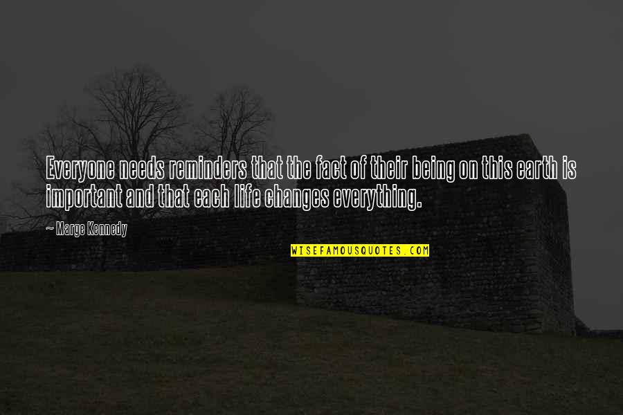 Fact And Life Quotes By Marge Kennedy: Everyone needs reminders that the fact of their Fact And Life Quotes By Marge Kennedy: Everyone needs reminders that the fact of their