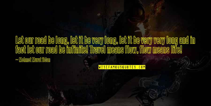 Fact And Life Quotes By Mehmet Murat Ildan: Let our road be long, let it be Fact And Life Quotes By Mehmet Murat Ildan: Let our road be long, let it be