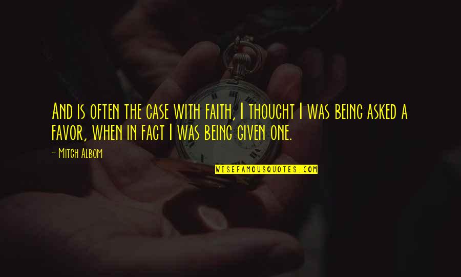 Fact And Life Quotes By Mitch Albom: And is often the case with faith, I Fact And Life Quotes By Mitch Albom: And is often the case with faith, I
