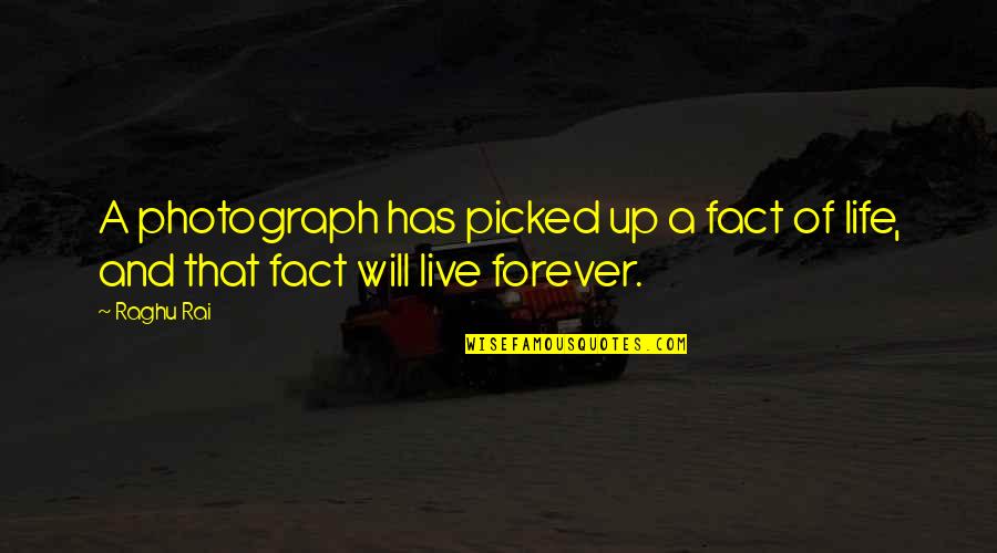 Fact And Life Quotes By Raghu Rai: A photograph has picked up a fact of