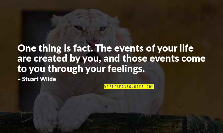 Fact And Life Quotes By Stuart Wilde: One thing is fact. The events of your Fact And Life Quotes By Stuart Wilde: One thing is fact. The events of your