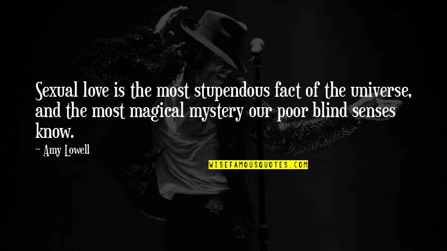 Fact And Love Quotes By Amy Lowell: Sexual love is the most stupendous fact of