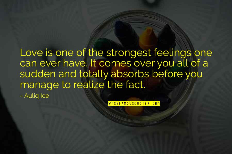 Fact And Love Quotes By Auliq Ice: Love is one of the strongest feelings one Fact And Love Quotes By Auliq Ice: Love is one of the strongest feelings one