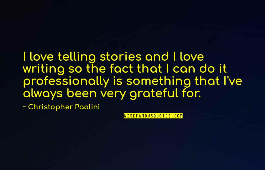 Fact And Love Quotes By Christopher Paolini: I love telling stories and I love writing Fact And Love Quotes By Christopher Paolini: I love telling stories and I love writing