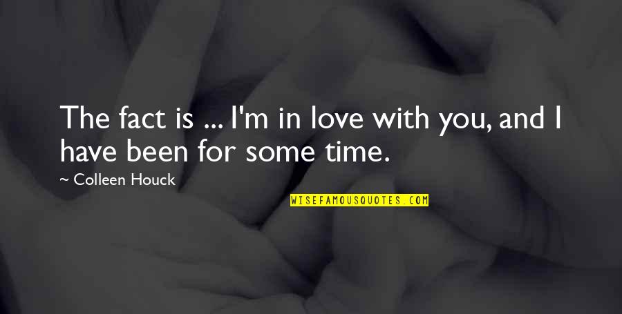 Fact And Love Quotes By Colleen Houck: The fact is ... I'm in love with