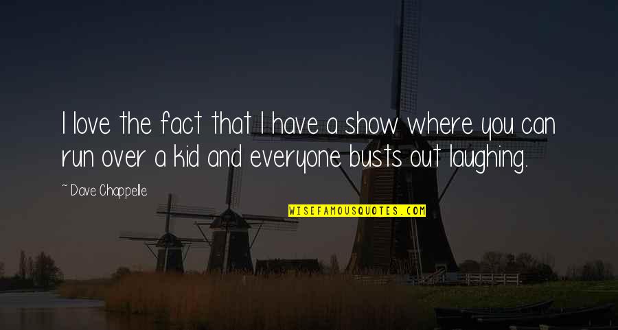 Fact And Love Quotes By Dave Chappelle: I love the fact that I have a Fact And Love Quotes By Dave Chappelle: I love the fact that I have a