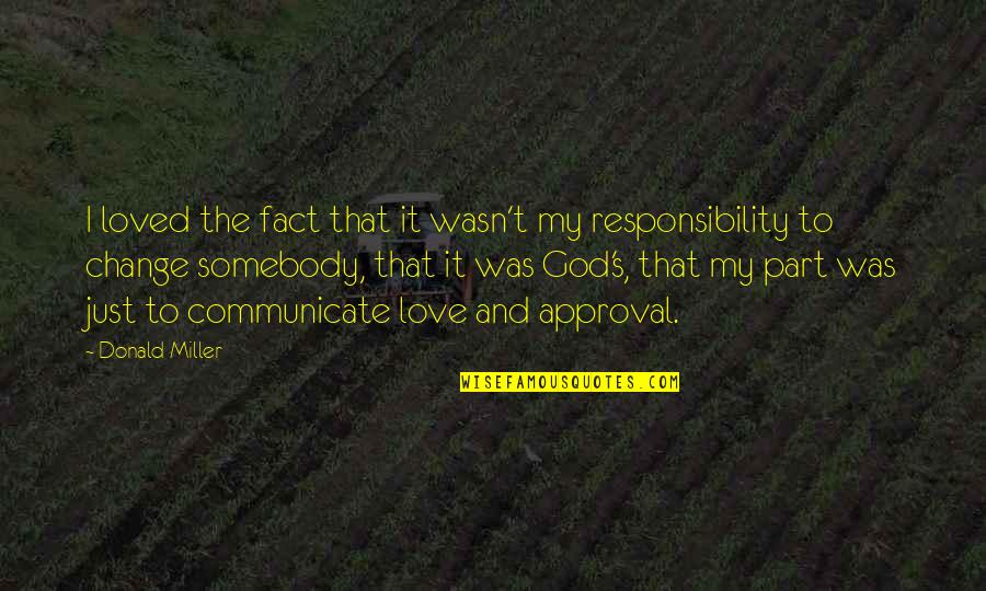 Fact And Love Quotes By Donald Miller: I loved the fact that it wasn't my Fact And Love Quotes By Donald Miller: I loved the fact that it wasn't my