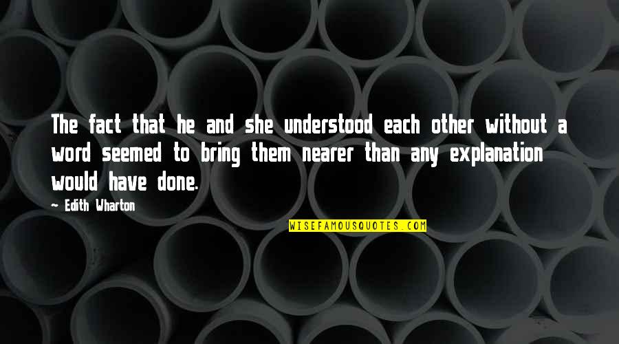 Fact And Love Quotes By Edith Wharton: The fact that he and she understood each Fact And Love Quotes By Edith Wharton: The fact that he and she understood each