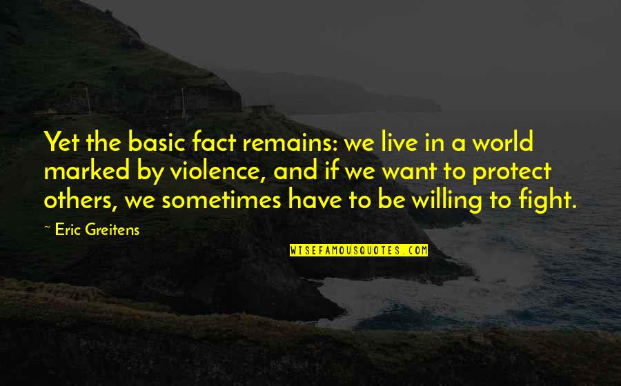 Fact And Love Quotes By Eric Greitens: Yet the basic fact remains: we live in Fact And Love Quotes By Eric Greitens: Yet the basic fact remains: we live in