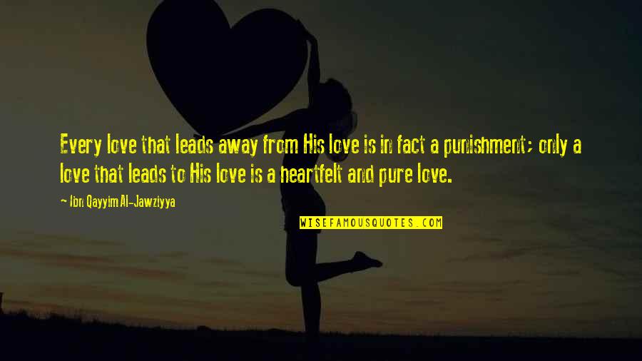 Fact And Love Quotes By Ibn Qayyim Al-Jawziyya: Every love that leads away from His love Fact And Love Quotes By Ibn Qayyim Al-Jawziyya: Every love that leads away from His love
