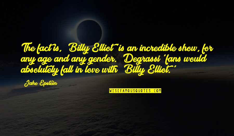 Fact And Love Quotes By Jake Epstein: The fact is, 'Billy Elliot' is an incredible Fact And Love Quotes By Jake Epstein: The fact is, 'Billy Elliot' is an incredible