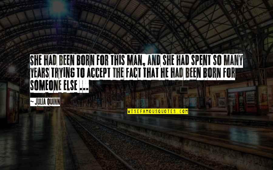 Fact And Love Quotes By Julia Quinn: She had been born for this man, and Fact And Love Quotes By Julia Quinn: She had been born for this man, and