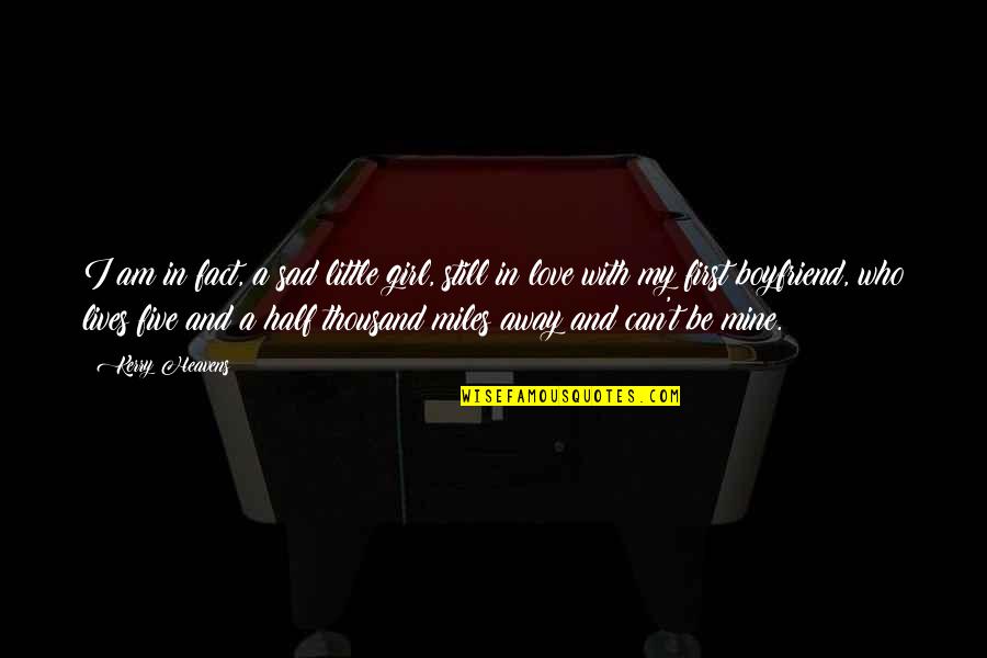 Fact And Love Quotes By Kerry Heavens: I am in fact, a sad little girl, Fact And Love Quotes By Kerry Heavens: I am in fact, a sad little girl,