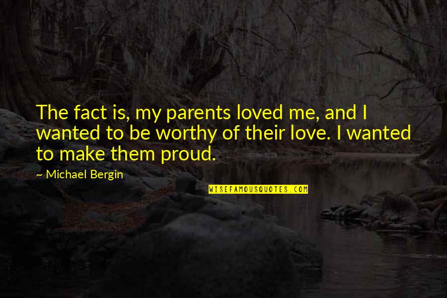 Fact And Love Quotes By Michael Bergin: The fact is, my parents loved me, and Fact And Love Quotes By Michael Bergin: The fact is, my parents loved me, and