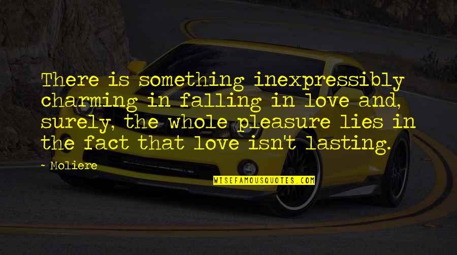 Fact And Love Quotes By Moliere: There is something inexpressibly charming in falling in Fact And Love Quotes By Moliere: There is something inexpressibly charming in falling in