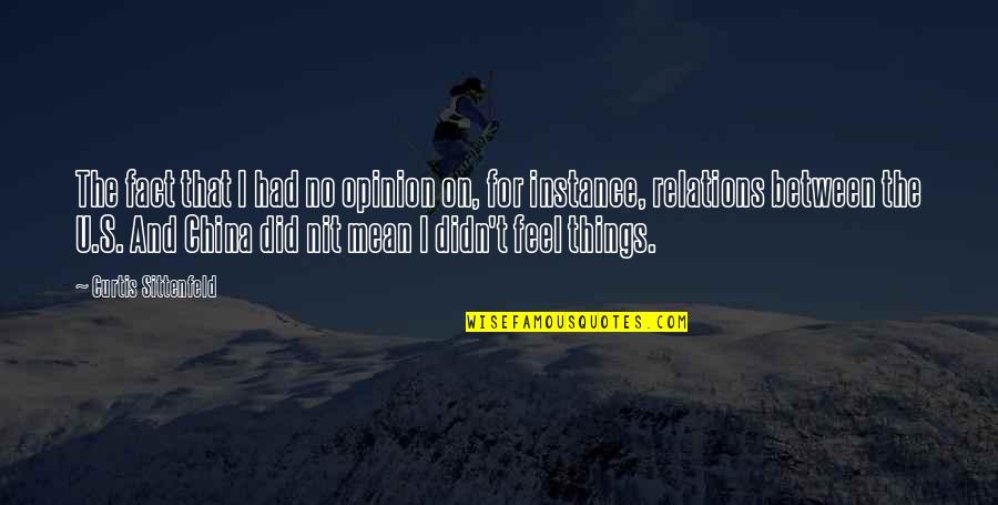 Fact And Opinion Quotes By Curtis Sittenfeld: The fact that I had no opinion on, Fact And Opinion Quotes By Curtis Sittenfeld: The fact that I had no opinion on,