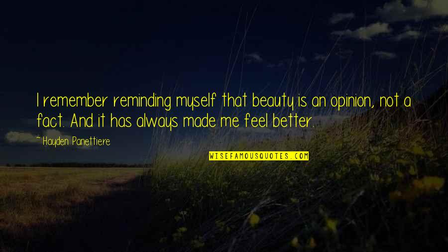 Fact And Opinion Quotes By Hayden Panettiere: I remember reminding myself that beauty is an Fact And Opinion Quotes By Hayden Panettiere: I remember reminding myself that beauty is an