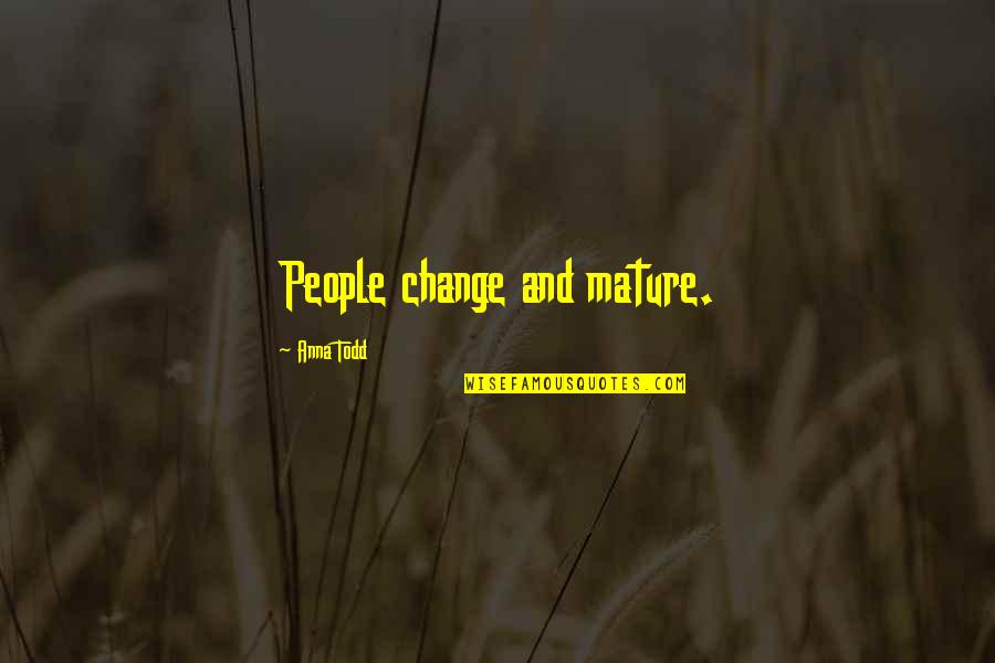 Fact And Truth Quotes By Anna Todd: People change and mature.