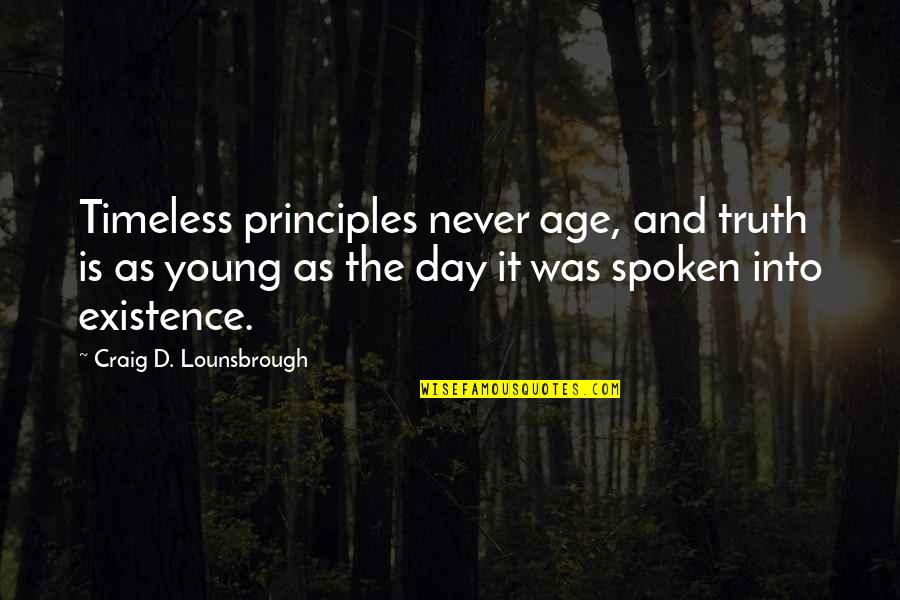 Fact And Truth Quotes By Craig D. Lounsbrough: Timeless principles never age, and truth is as