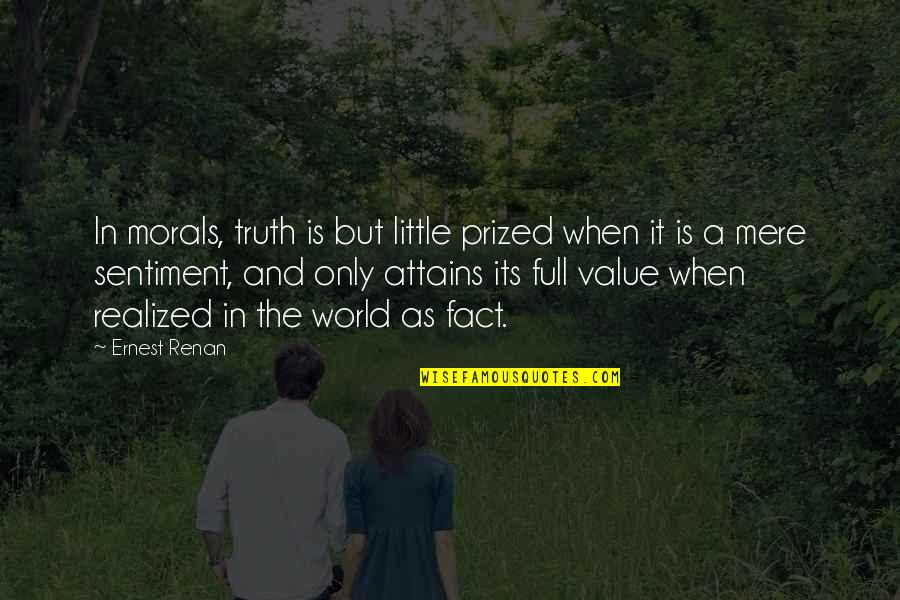Fact And Truth Quotes By Ernest Renan: In morals, truth is but little prized when