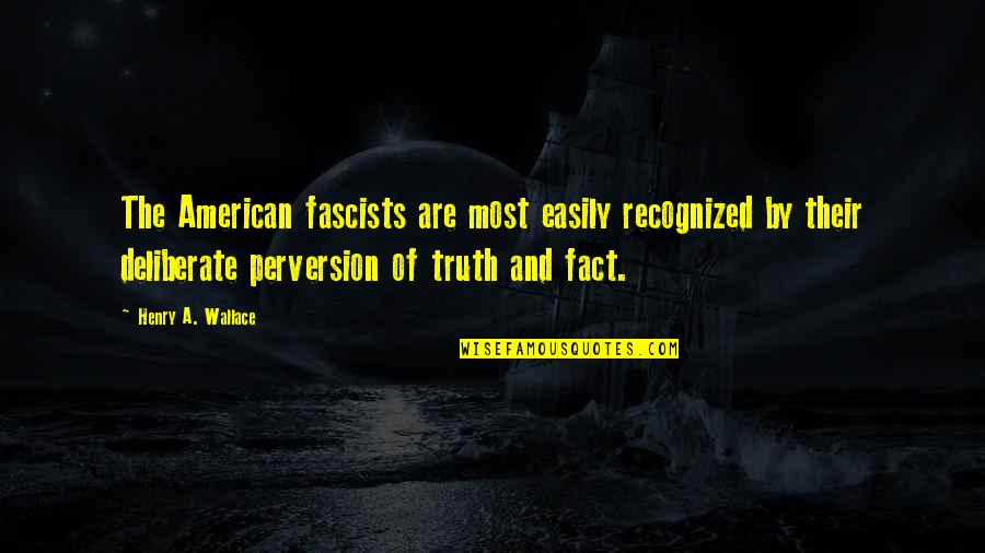 Fact And Truth Quotes By Henry A. Wallace: The American fascists are most easily recognized by
