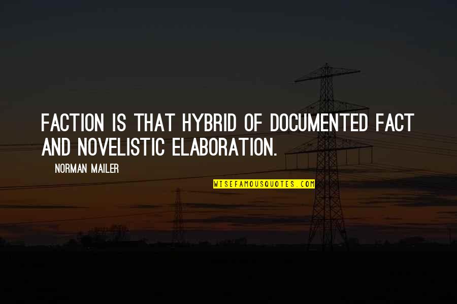 Fact And Truth Quotes By Norman Mailer: Faction is that hybrid of documented fact and
