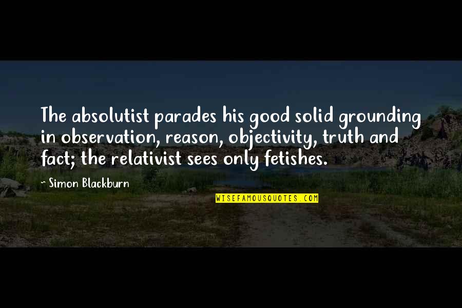 Fact And Truth Quotes By Simon Blackburn: The absolutist parades his good solid grounding in
