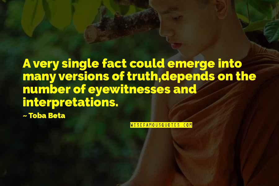 Fact And Truth Quotes By Toba Beta: A very single fact could emerge into many
