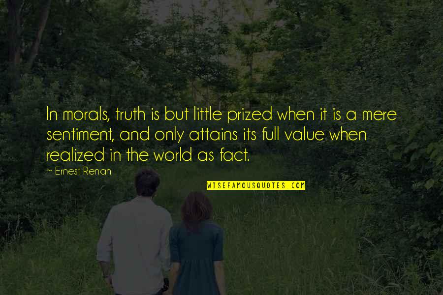 Fact Full Quotes By Ernest Renan: In morals, truth is but little prized when Fact Full Quotes By Ernest Renan: In morals, truth is but little prized when