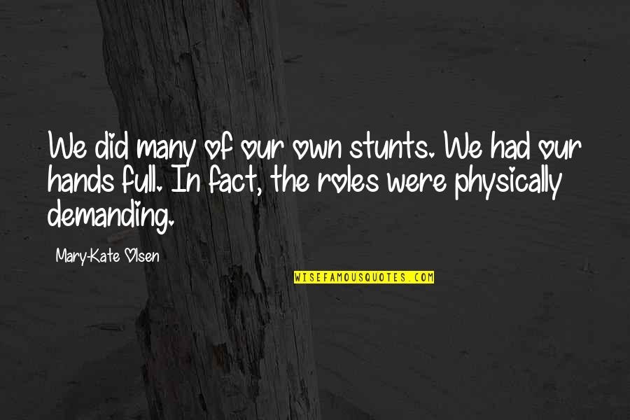 Fact Full Quotes By Mary-Kate Olsen: We did many of our own stunts. We Fact Full Quotes By Mary-Kate Olsen: We did many of our own stunts. We
