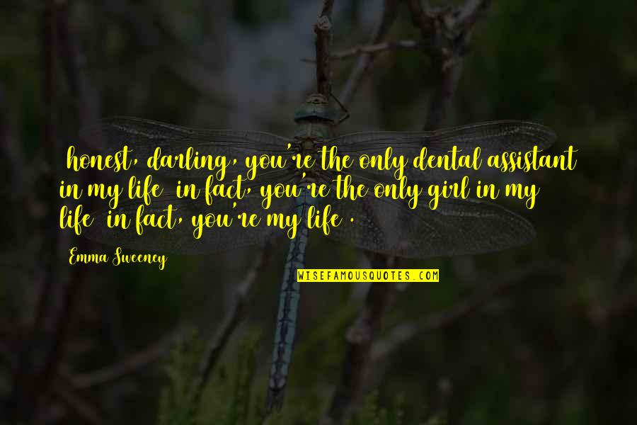 Fact Life Love Quotes By Emma Sweeney: (honest, darling, you're the only dental assistant in