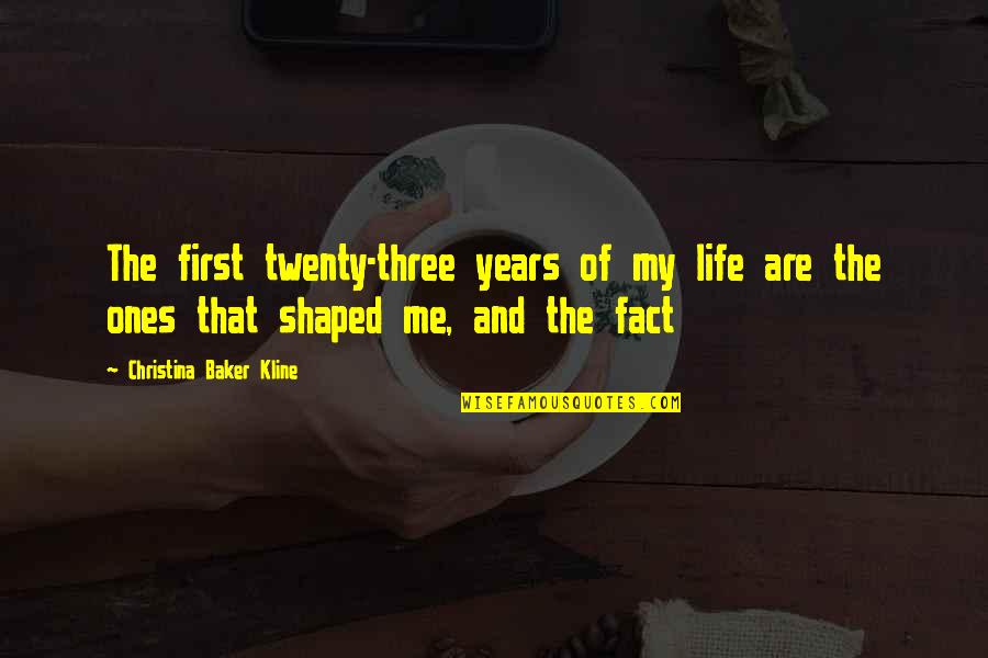 Fact Of Life Quotes By Christina Baker Kline: The first twenty-three years of my life are