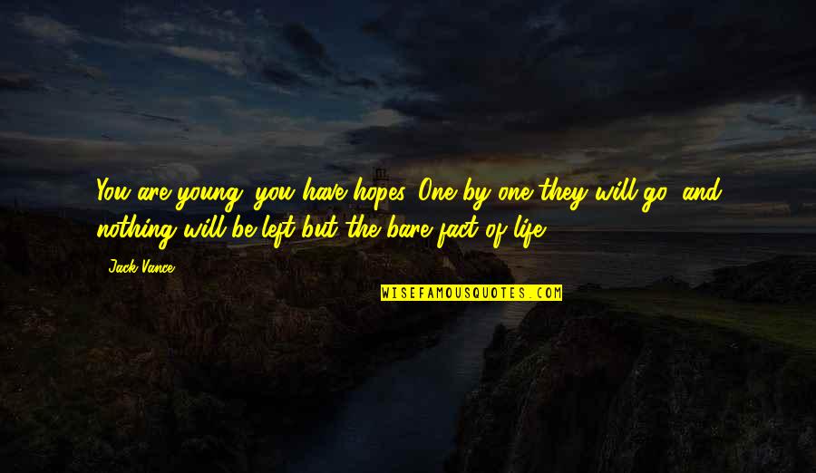 Fact Of Life Quotes By Jack Vance: You are young; you have hopes. One by