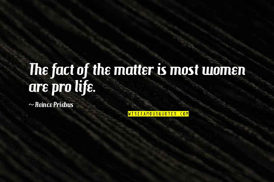 Fact Of Life Quotes By Reince Priebus: The fact of the matter is most women