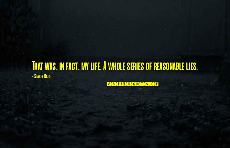 Fact Of Life Quotes By Stacey Kade: That was, in fact, my life. A whole