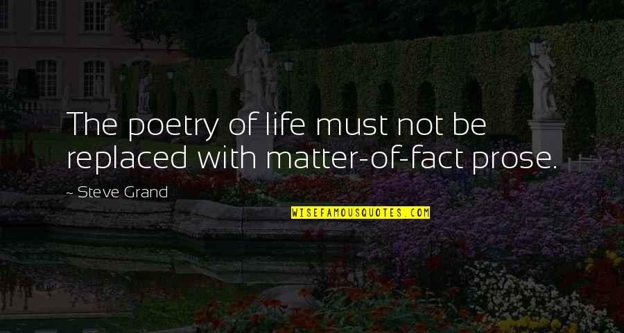 Fact Of Life Quotes By Steve Grand: The poetry of life must not be replaced