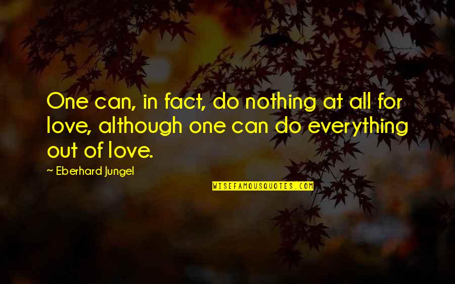 Fact Of Love Quotes By Eberhard Jungel: One can, in fact, do nothing at all