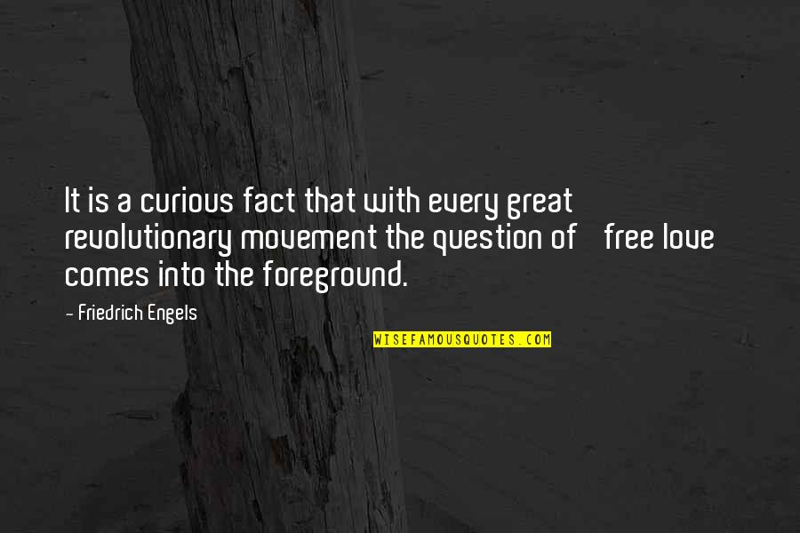 Fact Of Love Quotes By Friedrich Engels: It is a curious fact that with every