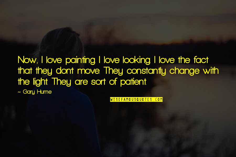 Fact Of Love Quotes By Gary Hume: Now, I love painting. I love looking. I