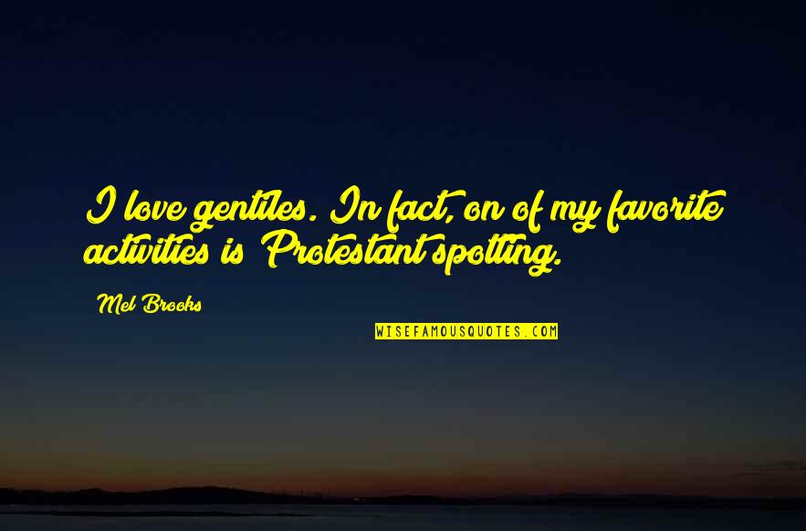 Fact Of Love Quotes By Mel Brooks: I love gentiles. In fact, on of my