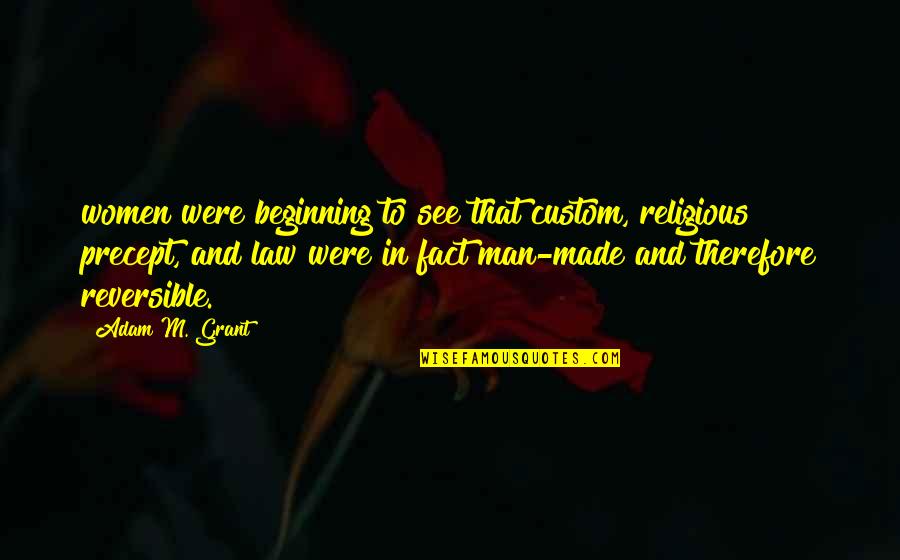 Fact Quotes By Adam M. Grant: women were beginning to see that custom, religious Fact Quotes By Adam M. Grant: women were beginning to see that custom, religious