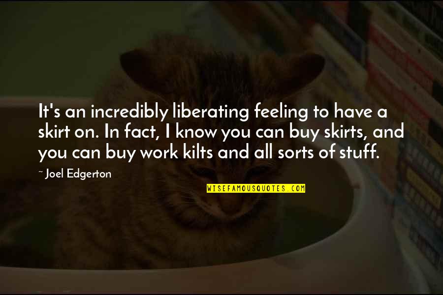 Fact Quotes By Joel Edgerton: It's an incredibly liberating feeling to have a Fact Quotes By Joel Edgerton: It's an incredibly liberating feeling to have a