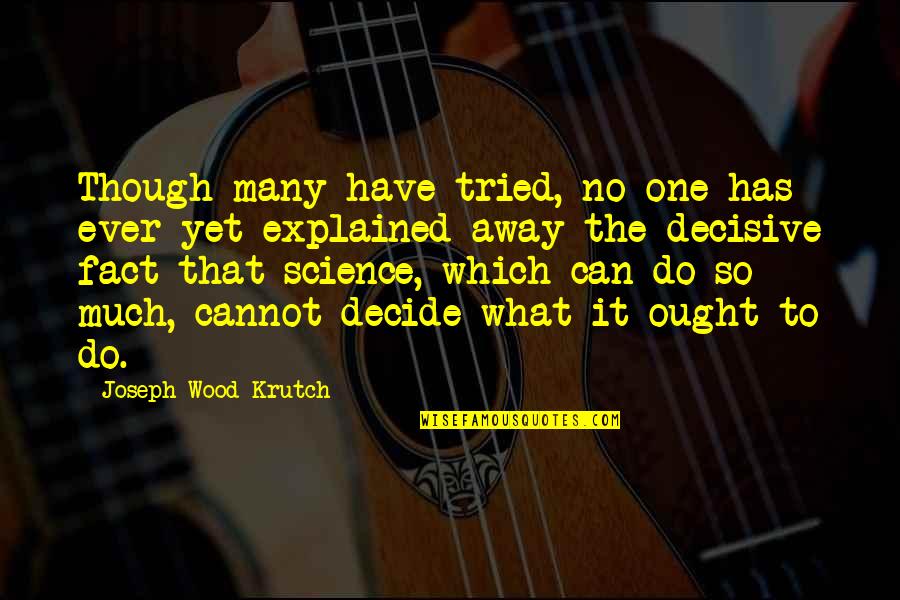 Fact Quotes By Joseph Wood Krutch: Though many have tried, no one has ever