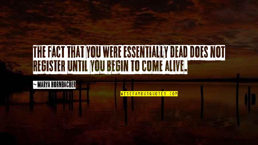 Fact Quotes By Marya Hornbacher: The fact that you were essentially dead does Fact Quotes By Marya Hornbacher: The fact that you were essentially dead does