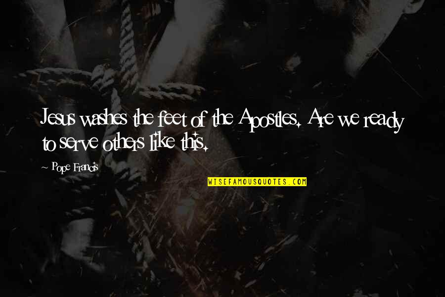 Fact That Everyone Should Know Quotes By Pope Francis: Jesus washes the feet of the Apostles. Are