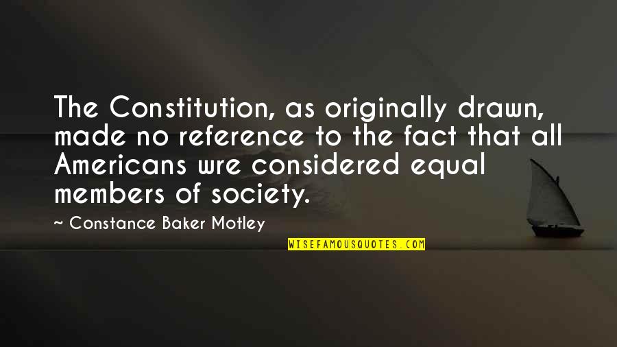 Fact That Is Made Quotes By Constance Baker Motley: The Constitution, as originally drawn, made no reference