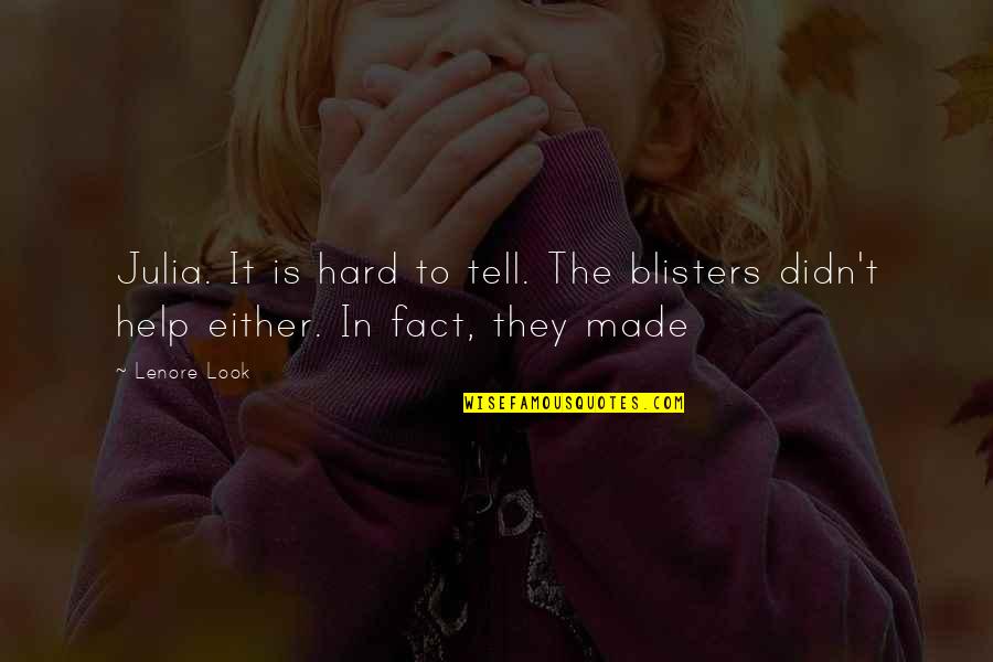 Fact That Is Made Quotes By Lenore Look: Julia. It is hard to tell. The blisters