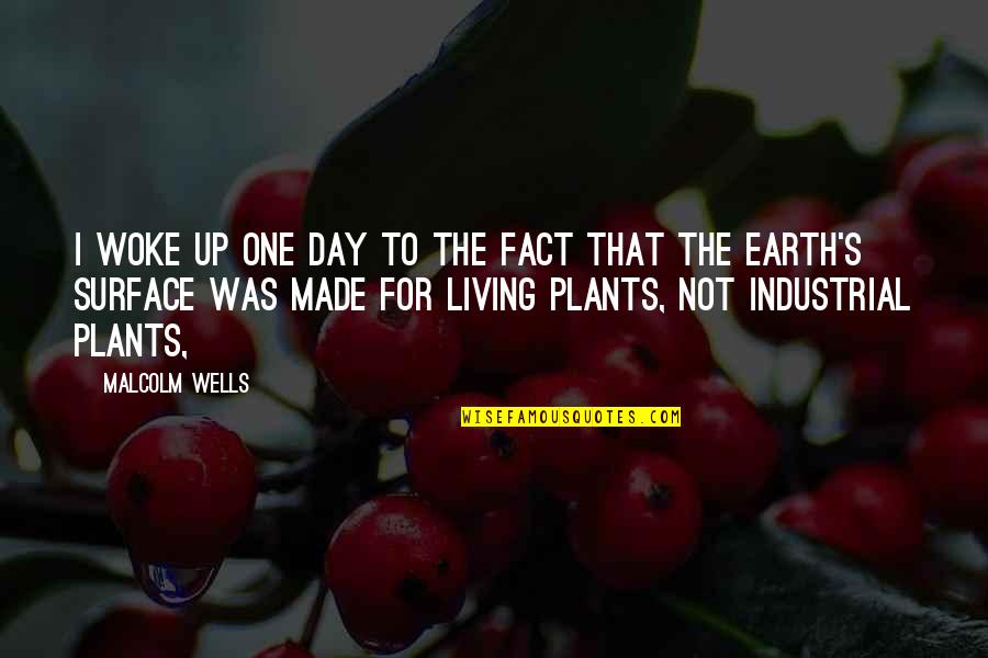 Fact That Is Made Quotes By Malcolm Wells: I woke up one day to the fact